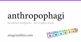 anthropophagi - 422 English anagrams