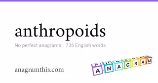 anthropoids - 735 English anagrams