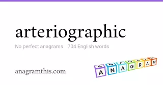 arteriographic - 704 English anagrams
