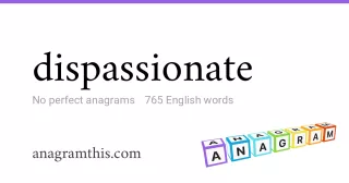 dispassionate - 765 English anagrams