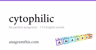 cytophilic - 113 English anagrams