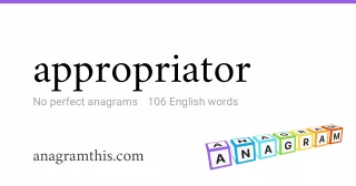 appropriator - 106 English anagrams