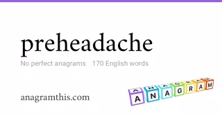 preheadache - 170 English anagrams