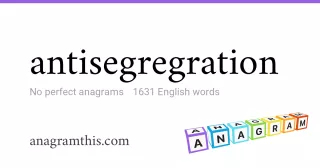 antisegregration - 1,631 English anagrams