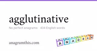 agglutinative - 434 English anagrams