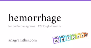 hemorrhage - 127 English anagrams