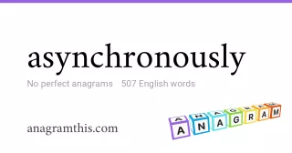 asynchronously - 507 English anagrams