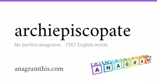 archiepiscopate - 1,567 English anagrams