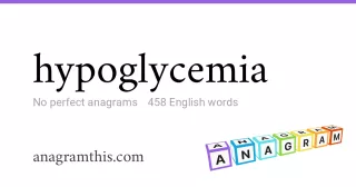 hypoglycemia - 458 English anagrams