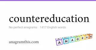countereducation - 1,417 English anagrams