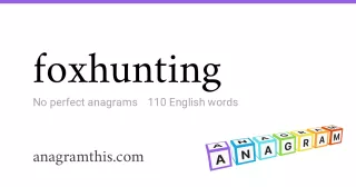 foxhunting - 110 English anagrams