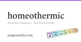 homeothermic - 285 English anagrams