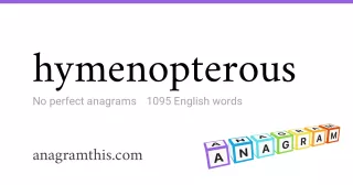 hymenopterous - 1,095 English anagrams