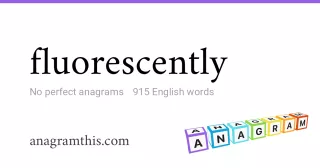 fluorescently - 915 English anagrams