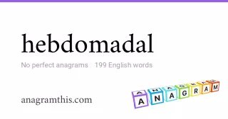 hebdomadal - 199 English anagrams