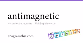 antimagnetic - 314 English anagrams