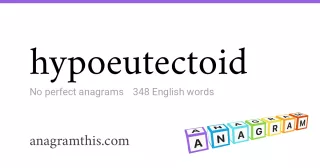 hypoeutectoid - 348 English anagrams