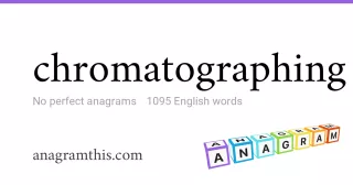chromatographing - 1,095 English anagrams