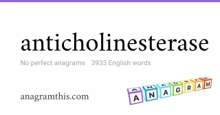 anticholinesterase - 3,933 English anagrams