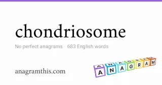 chondriosome - 683 English anagrams