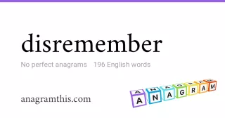 disremember - 196 English anagrams