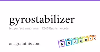 gyrostabilizer - 1,245 English anagrams