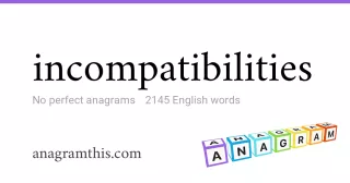 incompatibilities - 2,145 English anagrams