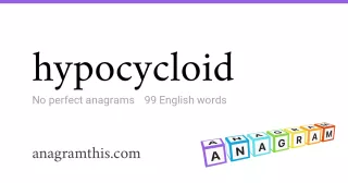 hypocycloid - 99 English anagrams