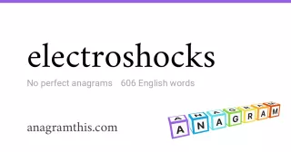 electroshocks - 606 English anagrams