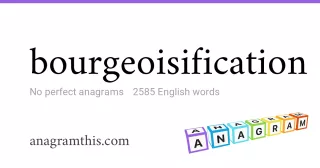 bourgeoisification - 2,585 English anagrams
