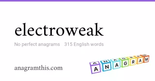electroweak - 315 English anagrams