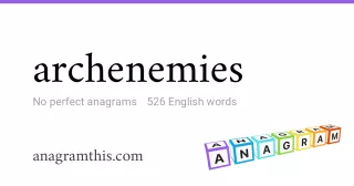 archenemies - 526 English anagrams
