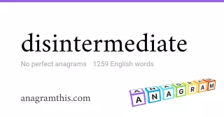 disintermediate - 1,259 English anagrams