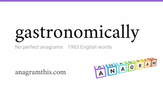 gastronomically - 1,963 English anagrams