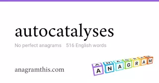 autocatalyses - 516 English anagrams