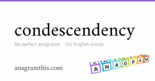 condescendency - 162 English anagrams