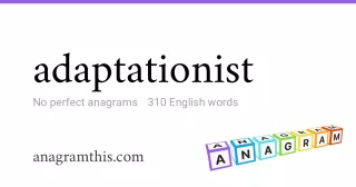 adaptationist - 310 English anagrams