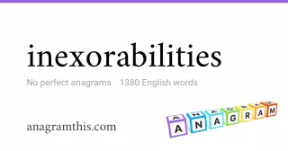 inexorabilities - 1,380 English anagrams