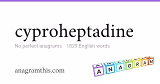 cyproheptadine - 1,829 English anagrams