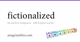 fictionalized - 688 English anagrams