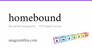 homebound - 118 English anagrams