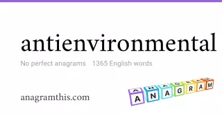 antienvironmental - 1,365 English anagrams