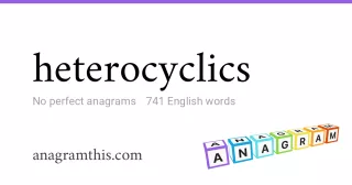 heterocyclics - 741 English anagrams