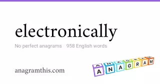 electronically - 958 English anagrams