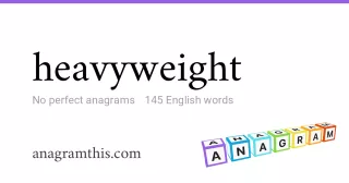 heavyweight - 145 English anagrams