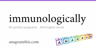 immunologically - 464 English anagrams