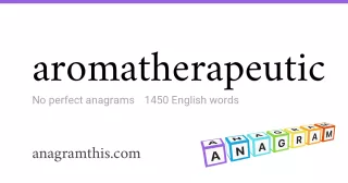 aromatherapeutic - 1,450 English anagrams