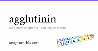 agglutinin - 138 English anagrams