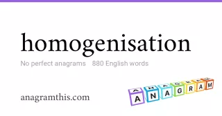 homogenisation - 880 English anagrams