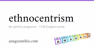 ethnocentrism - 1,146 English anagrams
